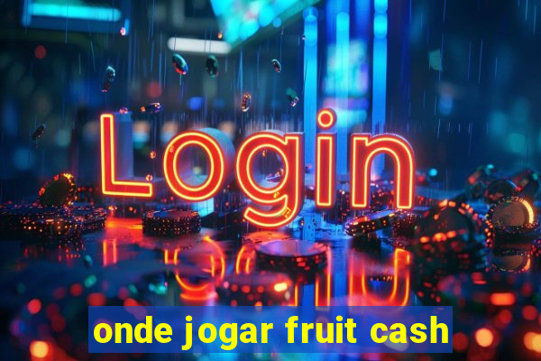 onde jogar fruit cash